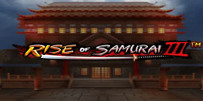Trik Menang Slot Rise of Samurai 3 Dengan Mudah