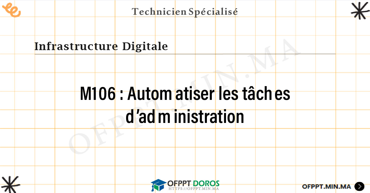 Sommaire détaillé du cours Automatiser les tâches d’administration M106 OFPPT - Structure du module