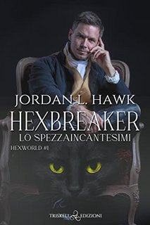 Jordan L. Hawk - Hexmaker.  Lo Spezzaincantesimi. Hexworld Vol. 1 (2022)