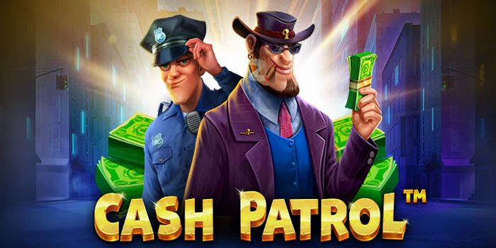 Strategi Bermain Slot Cash Patrol Tanpa Banyak Spin