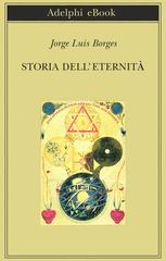 Jorge Luis Borges – Storia dell’eternità (2014)