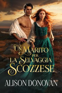Alison Donovan - Un marito per la selvaggia scozzese (2024)