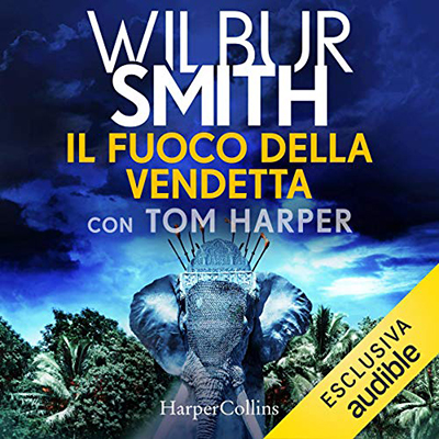 Wilbur Smith, Tom Harper - Il fuoco della vendetta (2020) (mp3 - 128 kbps)