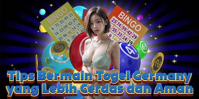 Tips Bermain Togel Germany yang Lebih Cerdas dan Aman