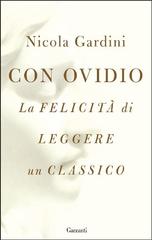 Nicola Gardini – Con Ovidio. La felicità di leggere un classico (2017)