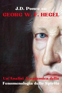 J.D. Ponce - Georg W. F. Hegel. Un'analisi accademica della Fenomenologia dello spirito (2024)