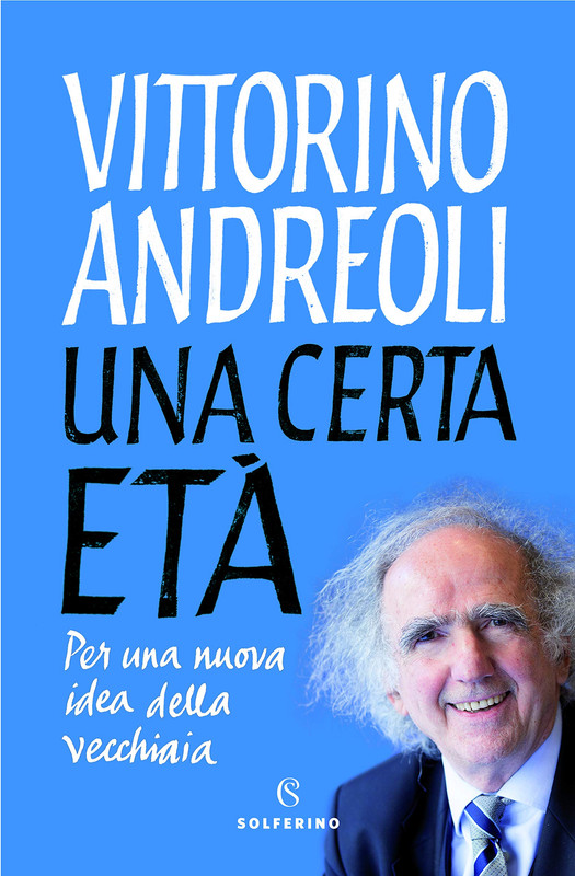 Vittorino Andreoli - Una certà età. Per una nuova idea della vecchiaia (2020)