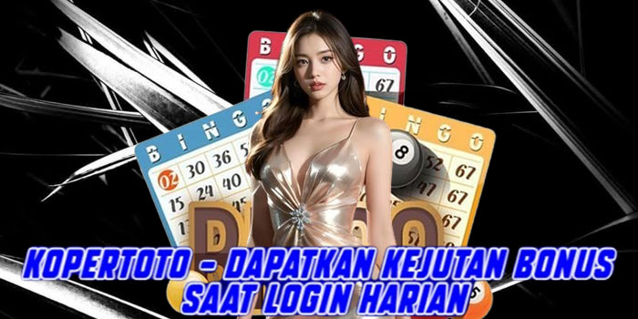 KOPERTOTO - Dapatkan Kejutan Bonus Saat Login Harian