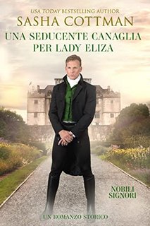 Sasha Cottman – Una Seducente Canaglia per Lady Eliza. Nobili Signori Vol. 3 (2022)