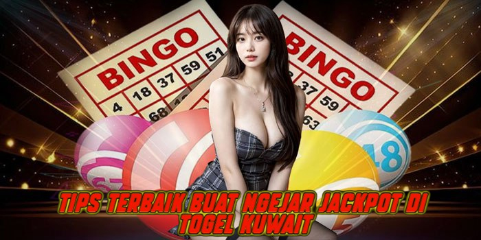 Tips Terbaik Buat Ngejar Jackpot di Togel Kuwait