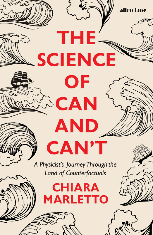 The Science of Can and Can't A Physicist's Journey Through the Land of Counterfactuals, UK Edition