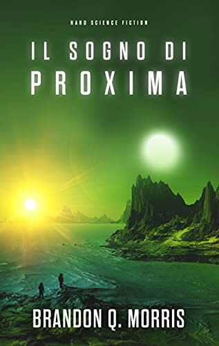Brandon Q. Morris - Il sogno di Proxima. Hard Science Fiction (2021)