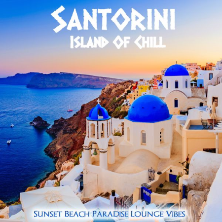 Various Artists   Santorini Island Of Chill (Sunset Beach Paradise Lounge Vibes) (2020)