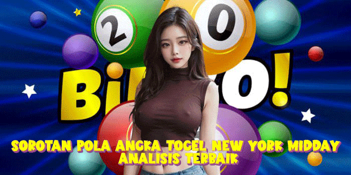 Sorotan Pola Angka Togel New York Midday Analisis Terbaik