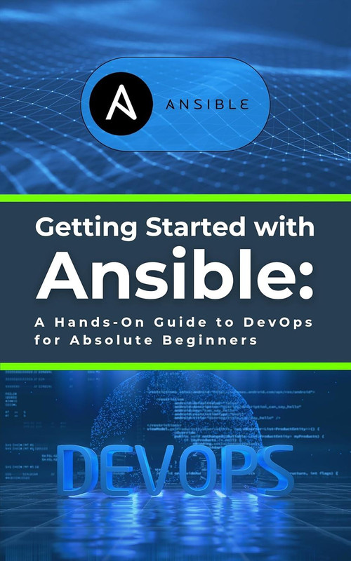 Getting Started with Ansible: A Hands-On Guide to DevOps for Absolute Beginners: Learn Essential Ansible Skills
