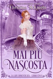 Christina McKnight - La Lady dimenticata vol. 05. Mai più nascosta (2019)