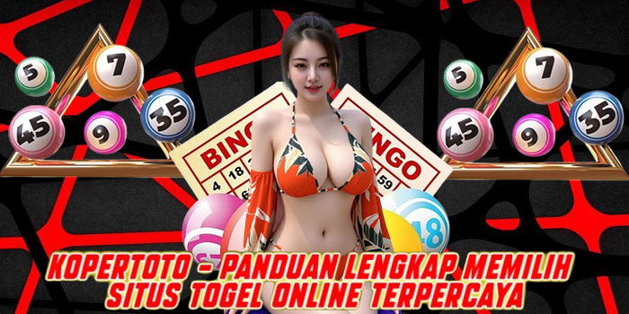 Kopertoto – Panduan Lengkap Memilih Situs Togel Online Terpercaya
