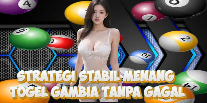 Strategi Stabil Menang Togel Gambia Tanpa Gagal