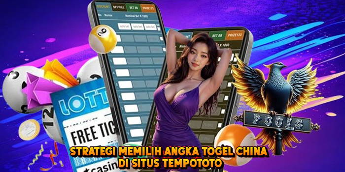 Strategi Memilih Angka Togel CHINA di Situs Tempototo