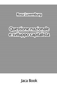 Rosa Luxemburg - Questione nazionale e sviluppo capitalista (1975)