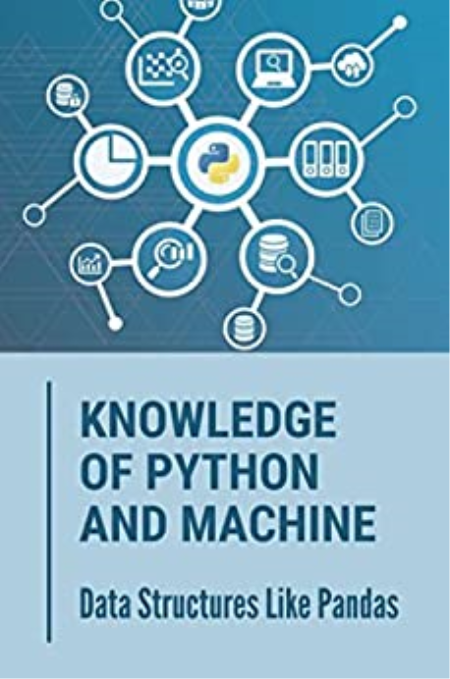 Knowledge Of Python And Machine: Data Structures Like Pandas