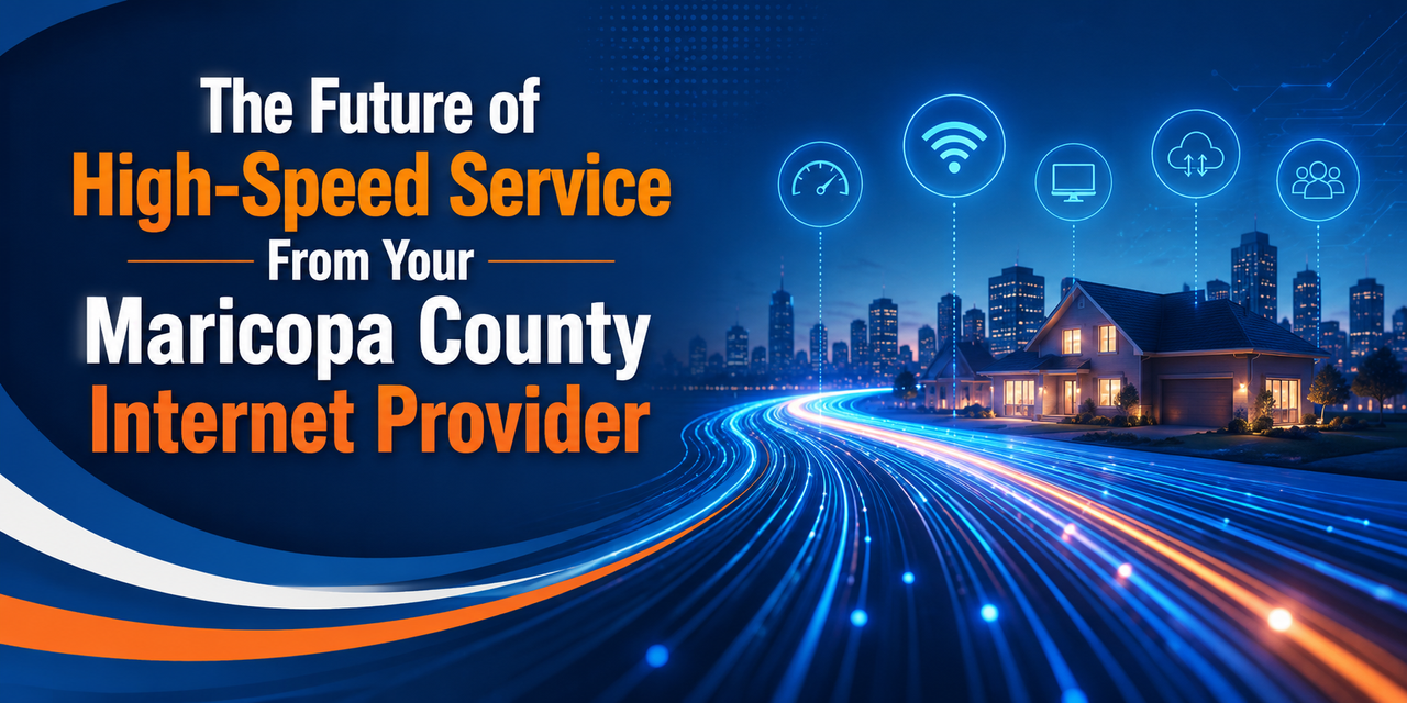 The Future of High Speed Service From Your Maricopa County Internet Provider