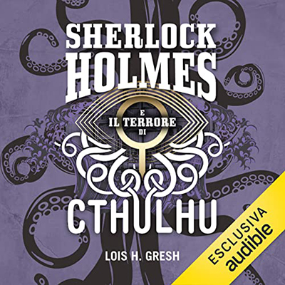 Lois H. Gresh - Sherlock Holmes e il terrore di Cthulhu (2022) (mp3 - 128 kbps)