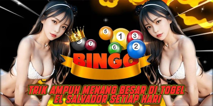Trik Ampuh Menang Besar di Togel El Salvador Setiap Hari