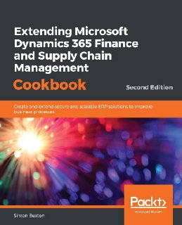 Extending Microsoft Dynamics 365 Finance and Supply Chain Management Cookbook, 2nd Edition (+code) Extending Microsoft Dynamics 365 Finance and Supply Chain Management Cookbook, 2nd Edition (+code)