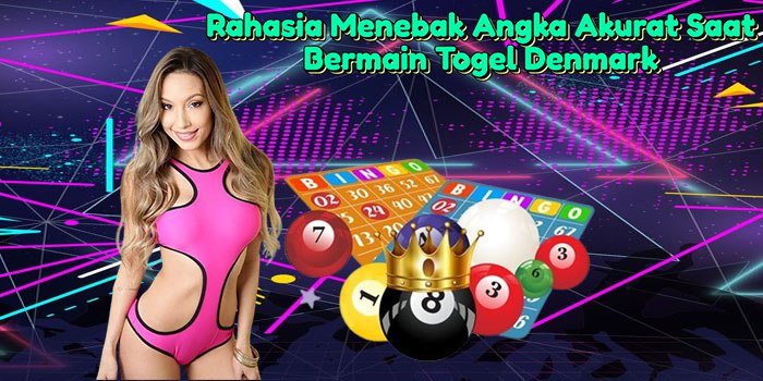 rahasia-menebak-angka-akurat-saat-bermain-togel-denmark