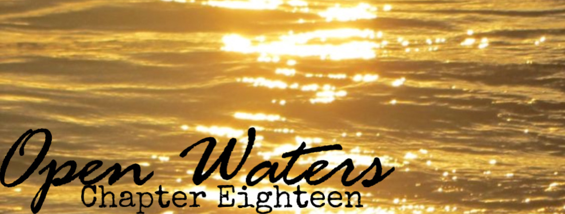 Chapter eighteen: Golden, shiny, ocean water.