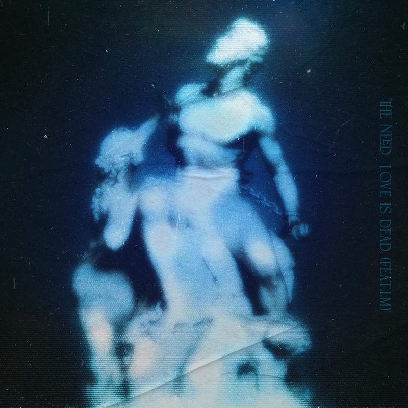 The Need; I.M - LOVE IS DE*D