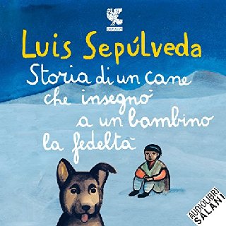 Luis Sepúlveda - Storia di un cane che insegnò a un bambino la fedeltà (2016) .mp3 - 160 kbps