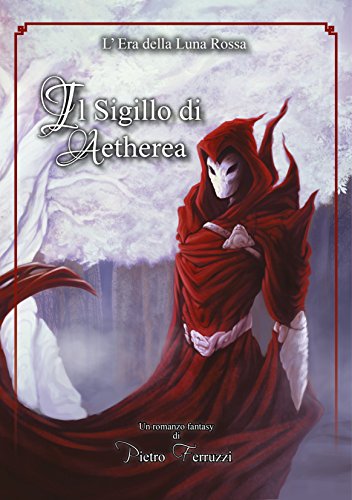Pietro Ferruzzi – Il sigillo di Aetherea. L’era della Luna Rossa (2018)