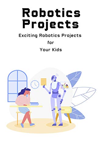 Robotics Projects  Exciting Robotics Projects for Your Kids  Robotics Projects