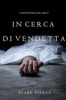 Blake Pierce - In Cerca di Vendetta. Un Mistero di Riley Paige - Libro 10 (2017)