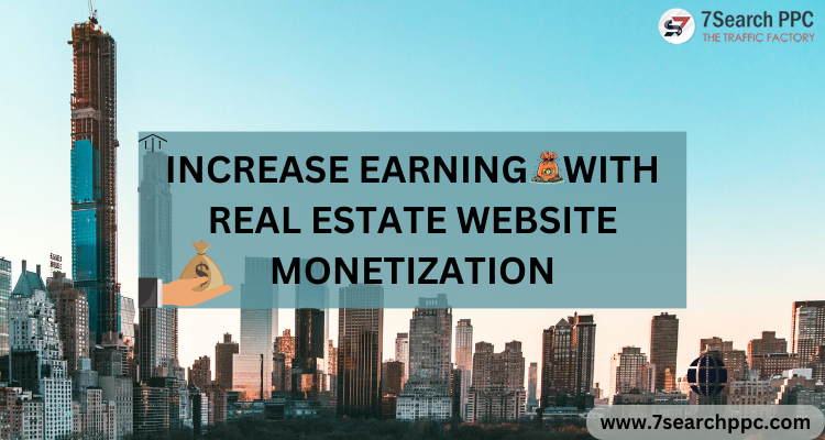 Best Platform for Increasing Earnings with Real Estate Website Monetization