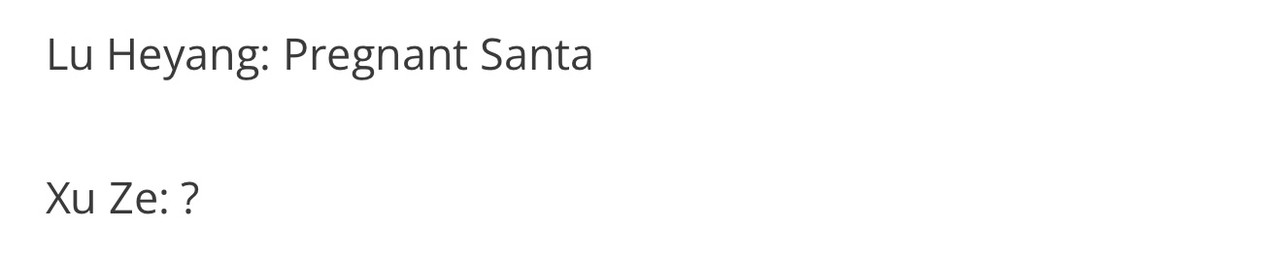 Lu Heyang: Pregnant Santa
Xu Ze: ?