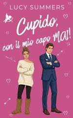 Lucy Summers – Cupido, che combinaguai! Vol. 2. Cupido, con il mio capo MAI! (2026)