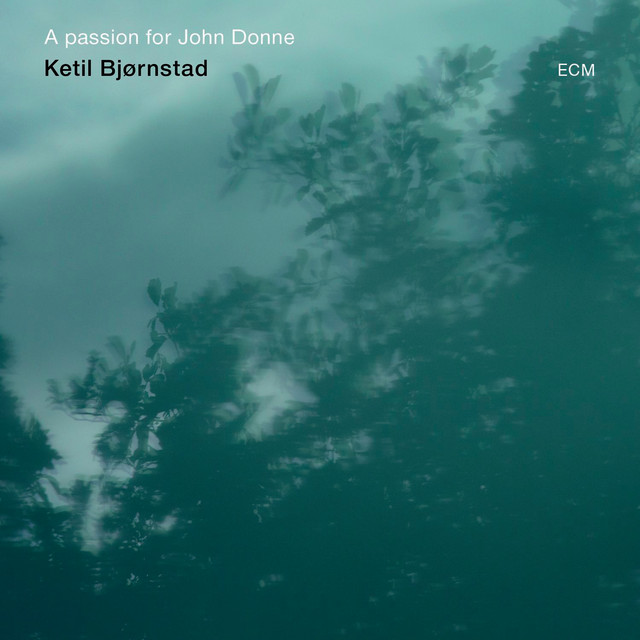 Ketil Bjørnstad • A Passion for John Donne (Live) (2014)  .flac  48.0 kHz/24 bit