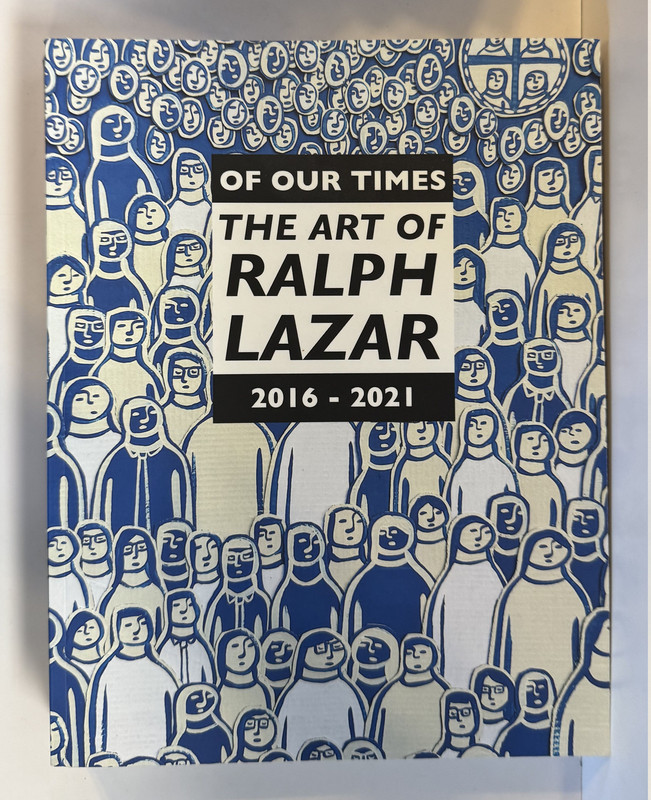 Of Our Times, the Art of Ralph Lazar 2016-2021