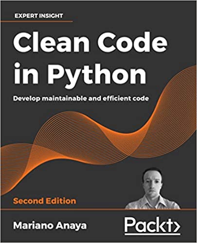 Clean Code in Python: Develop maintainable and efficient code 2nd Edition