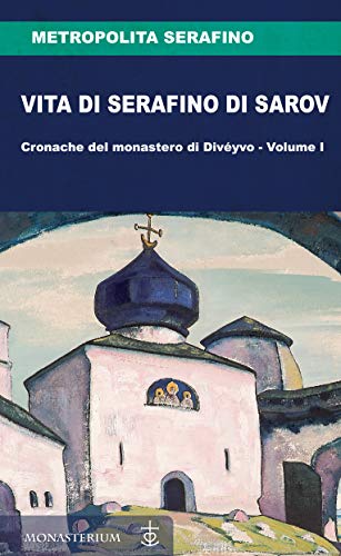 Serafino Metropolita – Vita di Serafino di Sarov. Volume I (2020)
