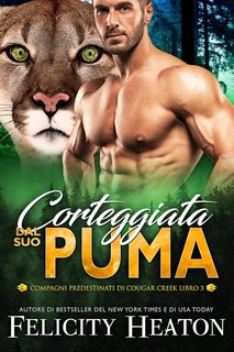 Felicity Heaton - Corteggiata dal suo Puma. (Compagni Predestinati di Cougar Creek Vol. 3) (2025)