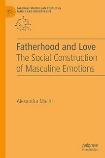 Fatherhood and Love The Social Construction of Masculine Emotions