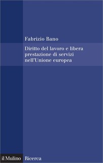 Fabrizio Bano - Diritto del lavoro e libera prestazione di servizi nell'Unione europea (2008)