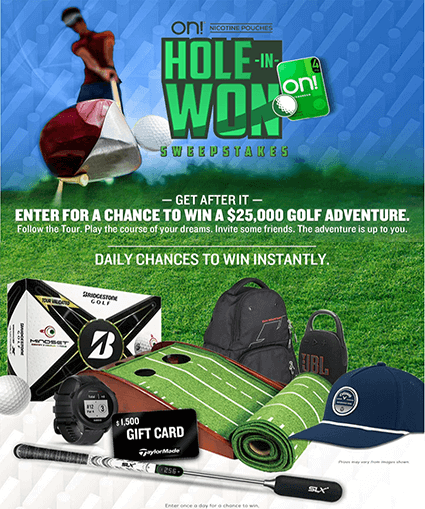 “on! HOLE-IN-WON Sweepstakes: Win $31,000 Grand Prize & 4,000+ Instant Win Golf Prizes”