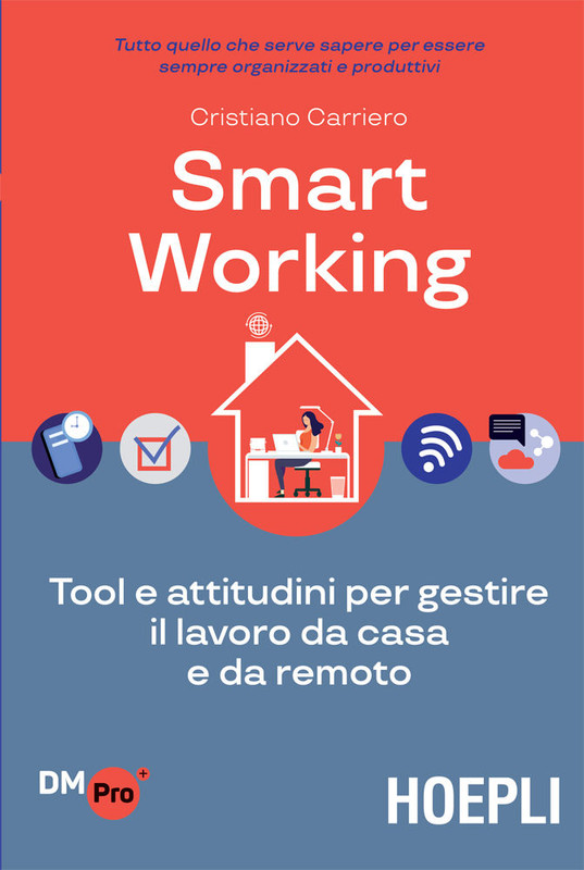 Cristiano Carriero - Smart working. Tool e attitudini per gestire il lavoro da casa e da remoto (2020)