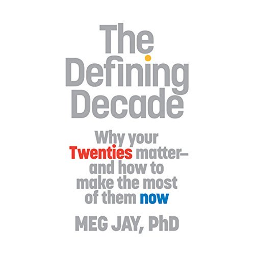 The Defining Decade: Why Your Twenties Matter and How to Make the Most of Them Now [Audiobook]