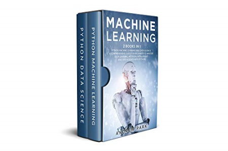 Machine Learning: 2 Books in 1: Python Machine Learning and Data Science. The Most Complete Guide for Beginners